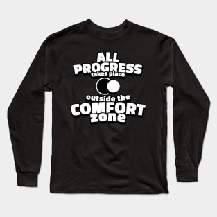 All progress takes place outside the comfort zone. Long Sleeve T-Shirt